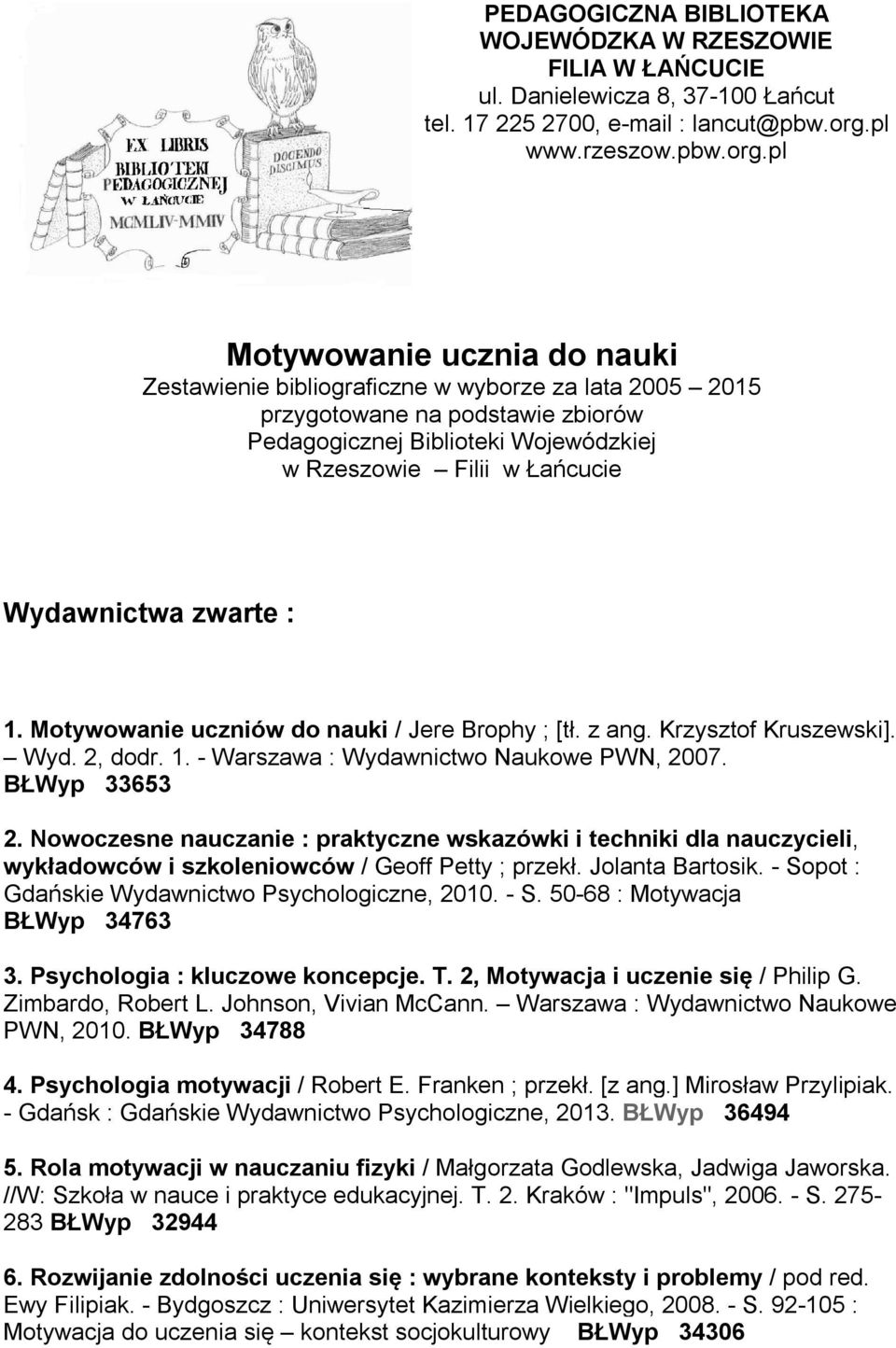 pl Motywowanie ucznia do nauki Zestawienie bibliograficzne w wyborze za lata 2005 2015 przygotowane na podstawie zbiorów Pedagogicznej Biblioteki Wojewódzkiej w Rzeszowie Filii w Łańcucie Wydawnictwa