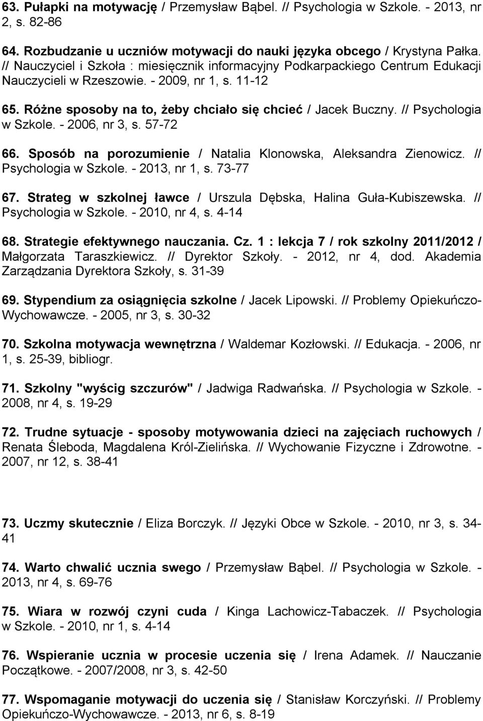 // Psychologia w Szkole. - 2006, nr 3, s. 57-72 66. Sposób na porozumienie / Natalia Klonowska, Aleksandra Zienowicz. // Psychologia w Szkole. - 2013, nr 1, s. 73-77 67.