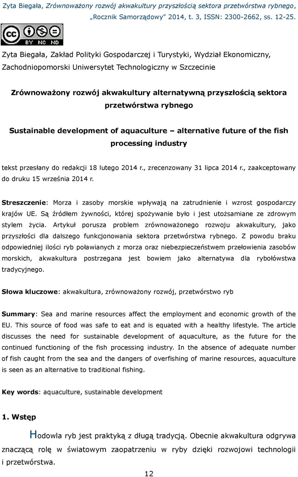 sektora przetwórstwa rybnego Sustainable development of aquaculture alternative future of the fish processing industry tekst przesłany do redakcji 18 lutego 2014 r., zrecenzowany 31 lipca 2014 r.