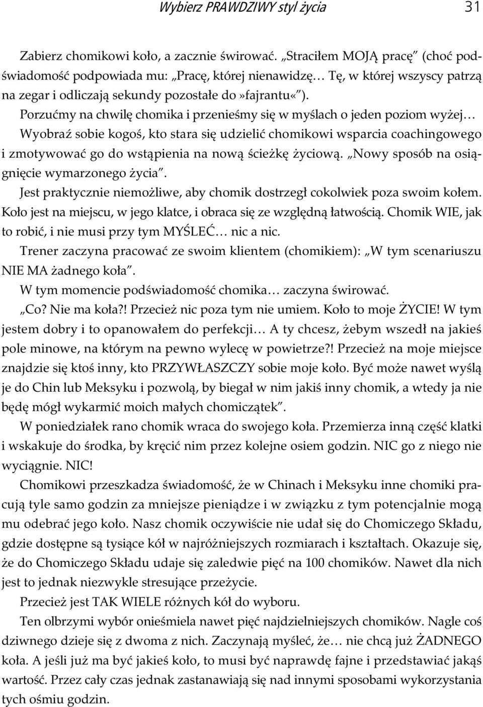 Porzu my na chwil chomika i przenie my si w my lach o jeden poziom wy ej Wyobra sobie kogo, kto stara si udzieli chomikowi wsparcia coachingowego i zmotywowa go do wst pienia na now cie k yciow.