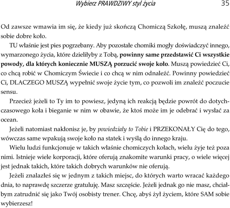 Musz powiedzie Ci, co chc robi w Chomiczym wiecie i co chc w nim odnale. Powinny powiedzie Ci, DLACZEGO MUSZ wype ni swoje ycie tym, co pozwoli im znale poczucie sensu.