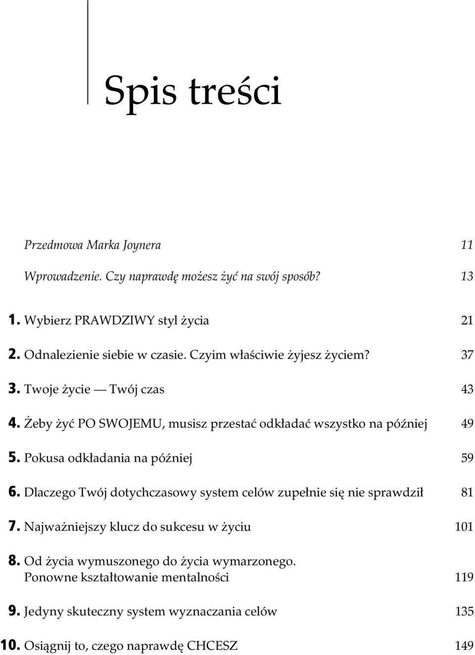 eby y PO SWOJEMU, musisz przesta odk ada wszystko na pó niej 49 5. Pokusa odk adania na pó niej 59 6.