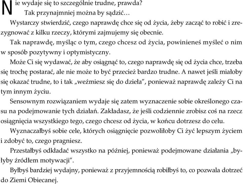 Tak naprawd, my l c o tym, czego chcesz od ycia, powiniene my le o nim w sposób pozytywny i optymistyczny.