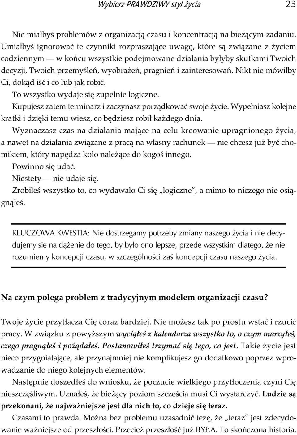 zainteresowa. Nikt nie mówi by Ci, dok d i i co lub jak robi. To wszystko wydaje si zupe nie logiczne. Kupujesz zatem terminarz i zaczynasz porz dkowa swoje ycie.