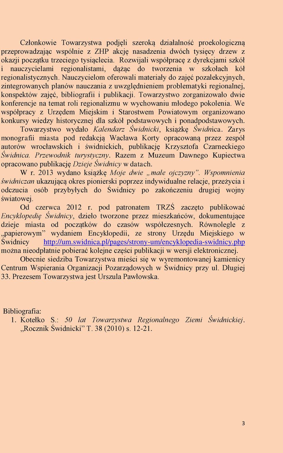 Nauczycielom oferowali materiały do zajęć pozalekcyjnych, zintegrowanych planów nauczania z uwzględnieniem problematyki regionalnej, konspektów zajęć, bibliografii i publikacji.