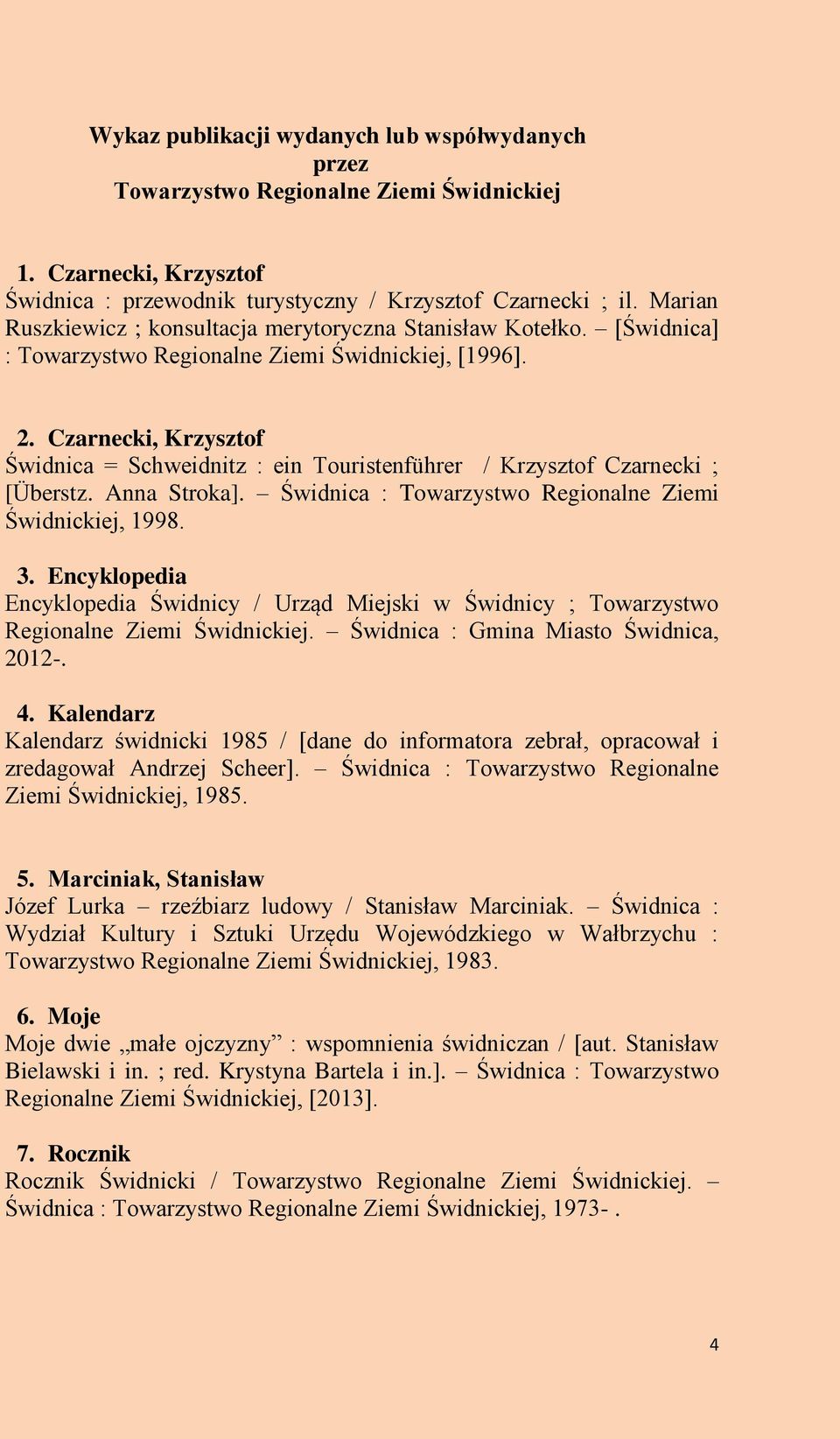 Czarnecki, Krzysztof Świdnica = Schweidnitz : ein Touristenführer / Krzysztof Czarnecki ; [Überstz. Anna Stroka]. Świdnica : Towarzystwo Regionalne Ziemi Świdnickiej, 1998. 3.