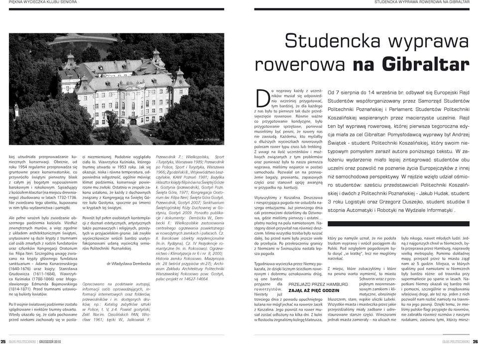 Sąsiadujący z kościołem klasztor (na miejscu drewnianego) zbudowano w latach 1732-1736. Nie zwiedzano tego obiektu, kupowano w nim tylko wydawnictwa i pamiątki.