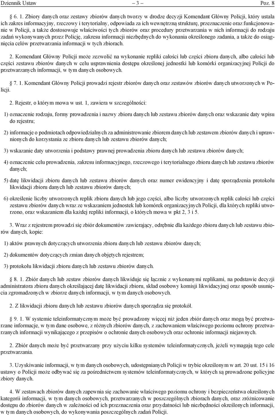 przeznaczenie oraz funkcjonowanie w Policji, a także dostosowuje właściwości tych zbiorów oraz procedury przetwarzania w nich informacji do rodzaju zadań wykonywanych przez Policję, zakresu