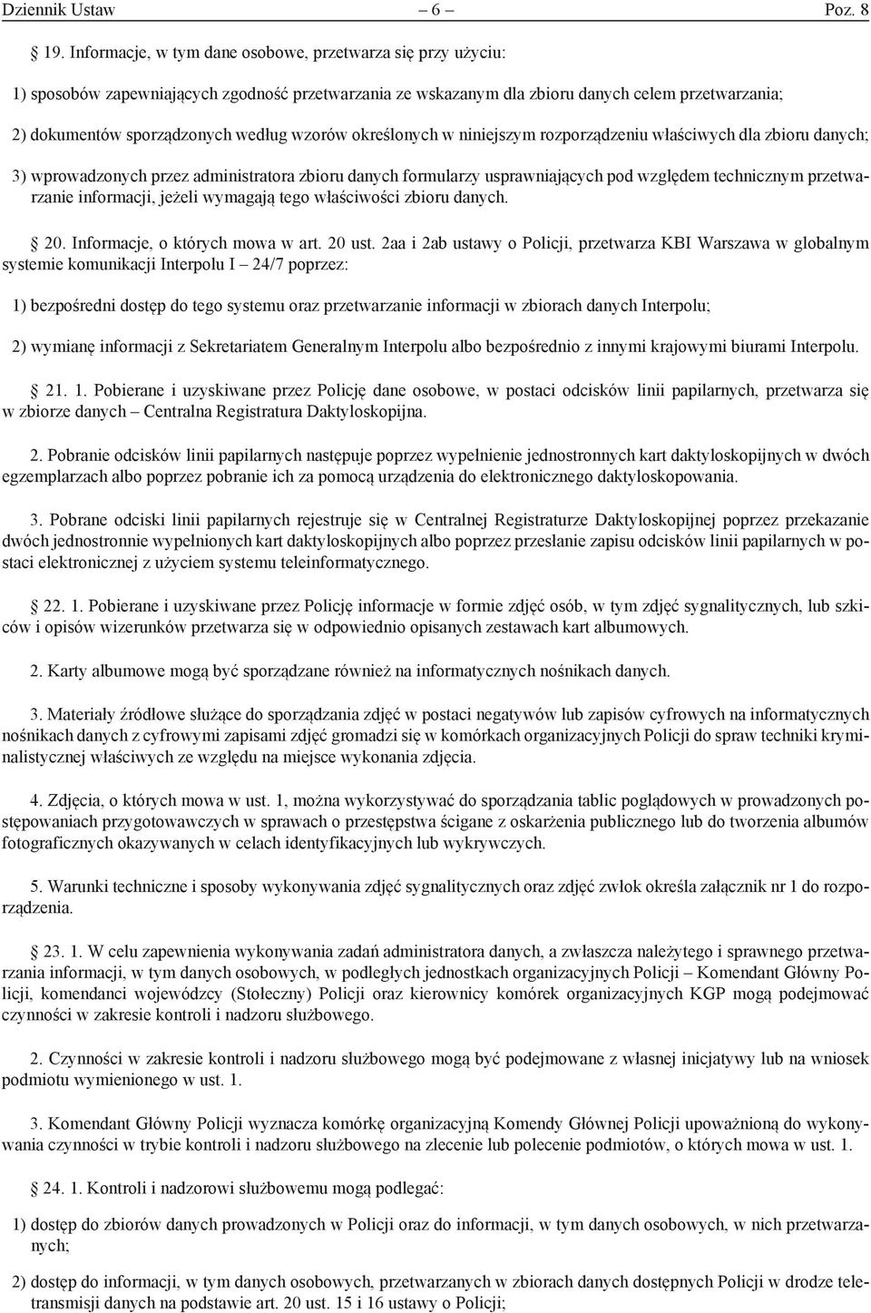 wzorów określonych w niniejszym rozporządzeniu właściwych dla zbioru danych; 3) wprowadzonych przez administratora zbioru danych formularzy usprawniających pod względem technicznym przetwarzanie