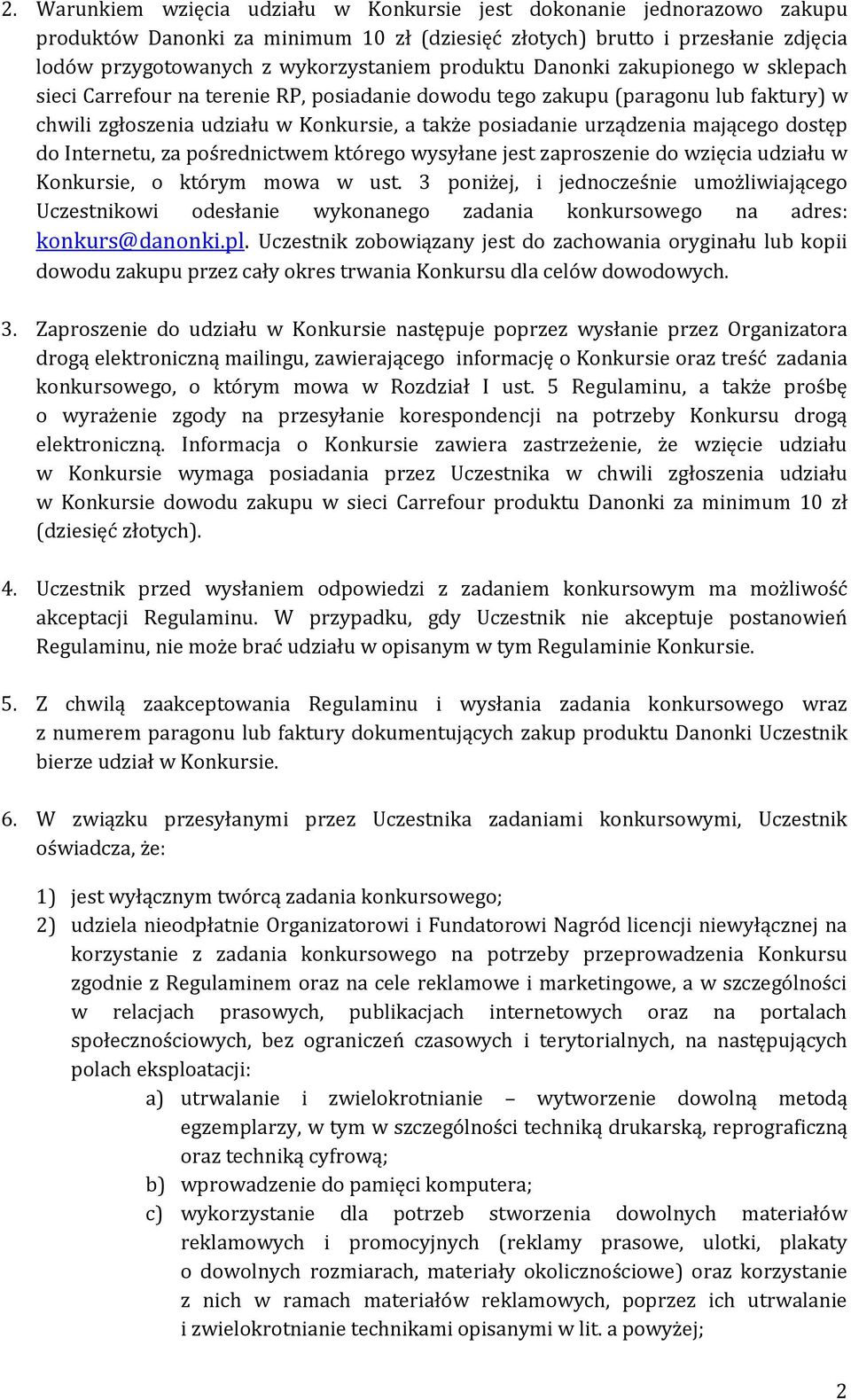 mającego dostęp do Internetu, za pośrednictwem którego wysyłane jest zaproszenie do wzięcia udziału w Konkursie, o którym mowa w ust.