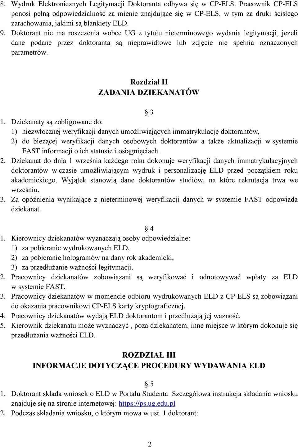 Doktorant nie ma roszczenia wobec UG z tytułu nieterminowego wydania legitymacji, jeżeli dane podane przez doktoranta są nieprawidłowe lub zdjęcie nie spełnia oznaczonych parametrów.