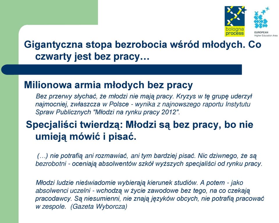 Specjaliści twierdzą: Młodzi są bez pracy, bo nie umieją mówić i pisać. ( ) nie potrafią ani rozmawiać, ani tym bardziej pisać.