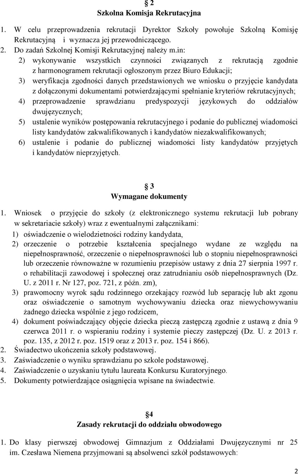 in: 2) wykonywanie wszystkich czynności związanych z rekrutacją zgodnie z harmonogramem rekrutacji ogłoszonym przez Biuro Edukacji; ) weryfikacja zgodności danych przedstawionych we wniosku o