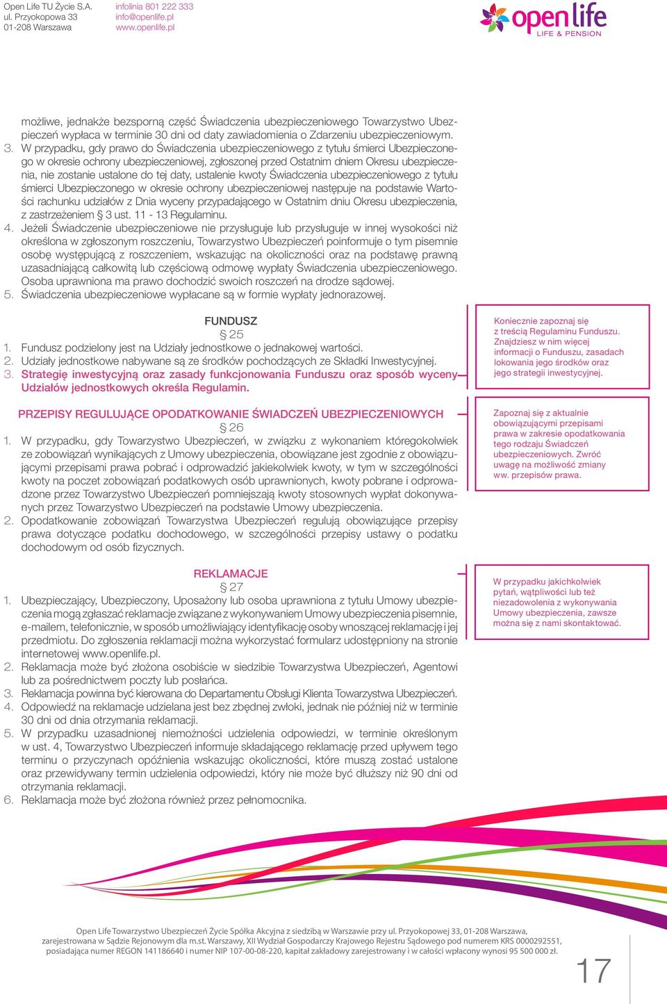 W przypadku, gdy prawo do Świadczenia ubezpieczeniowego z tytułu śmierci Ubezpieczonego w okresie ochrony ubezpieczeniowej, zgłoszonej przed Ostatnim dniem Okresu ubezpieczenia, nie zostanie ustalone