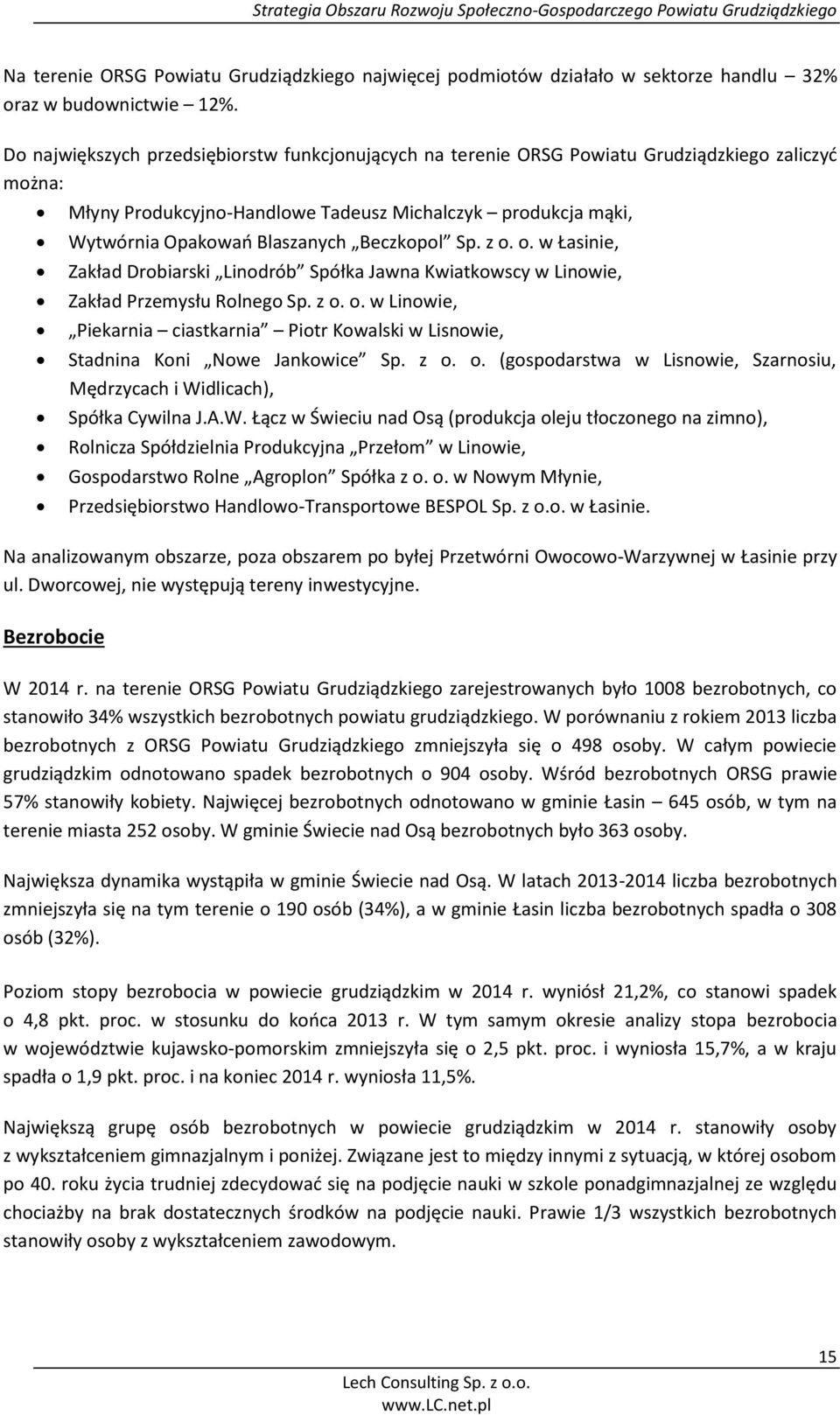 Beczkopol Sp. z o. o. w Łasinie, Zakład Drobiarski Linodrób Spółka Jawna Kwiatkowscy w Linowie, Zakład Przemysłu Rolnego Sp. z o. o. w Linowie, Piekarnia ciastkarnia Piotr Kowalski w Lisnowie, Stadnina Koni Nowe Jankowice Sp.