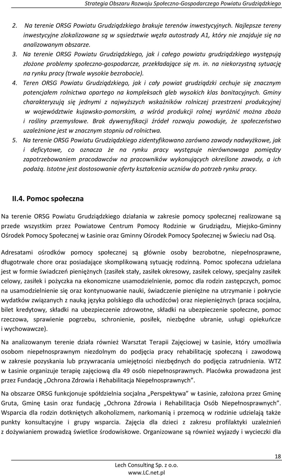 Na terenie ORSG Powiatu Grudziądzkiego, jak i całego powiatu grudziądzkiego występują złożone problemy społeczno-gospodarcze, przekładające się m. in.