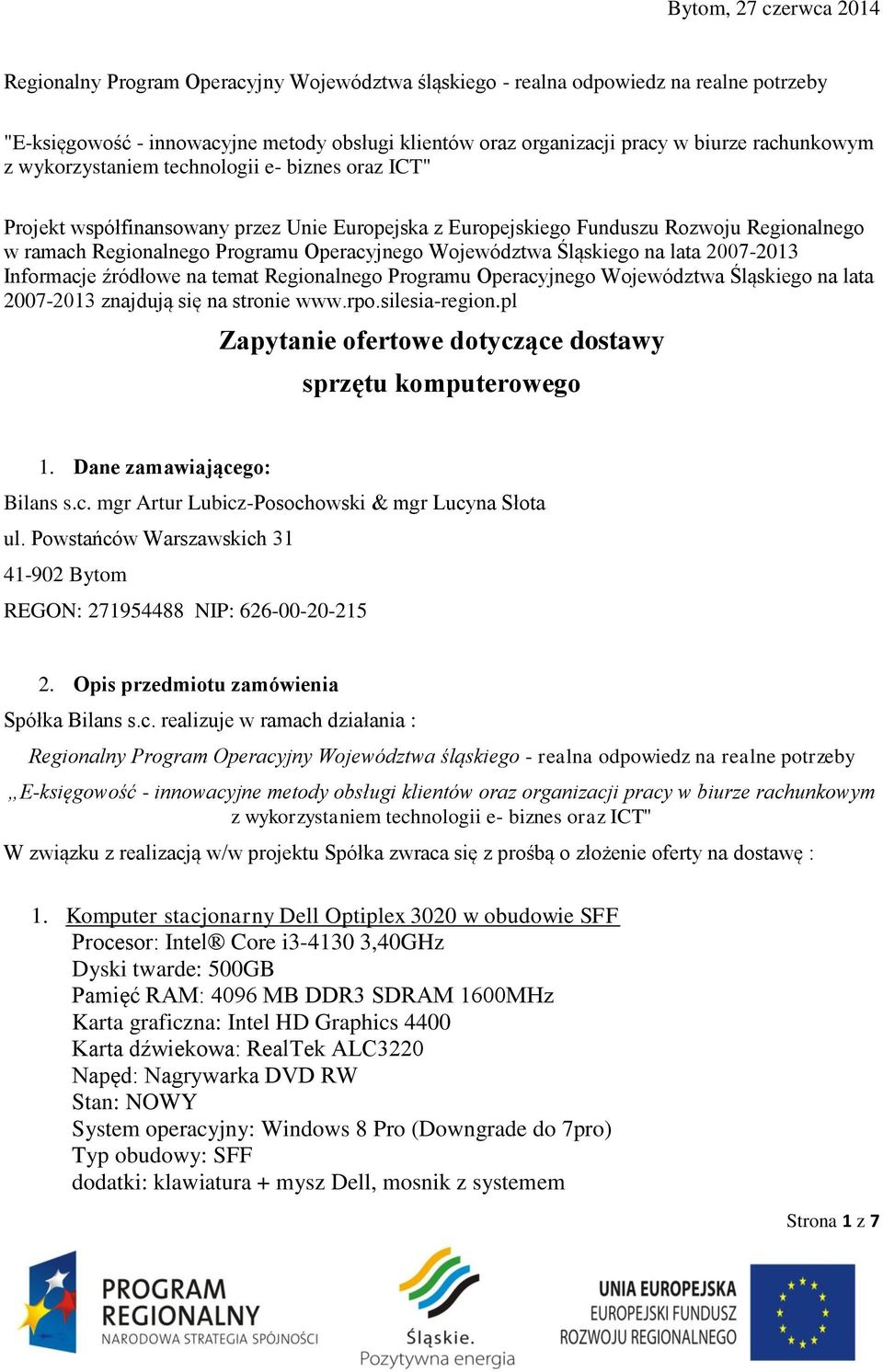 Województwa Śląskiego na lata 2007-2013 Informacje źródłowe na temat Regionalnego Programu Operacyjnego Województwa Śląskiego na lata 2007-2013 znajdują się na stronie www.rpo.silesia-region.