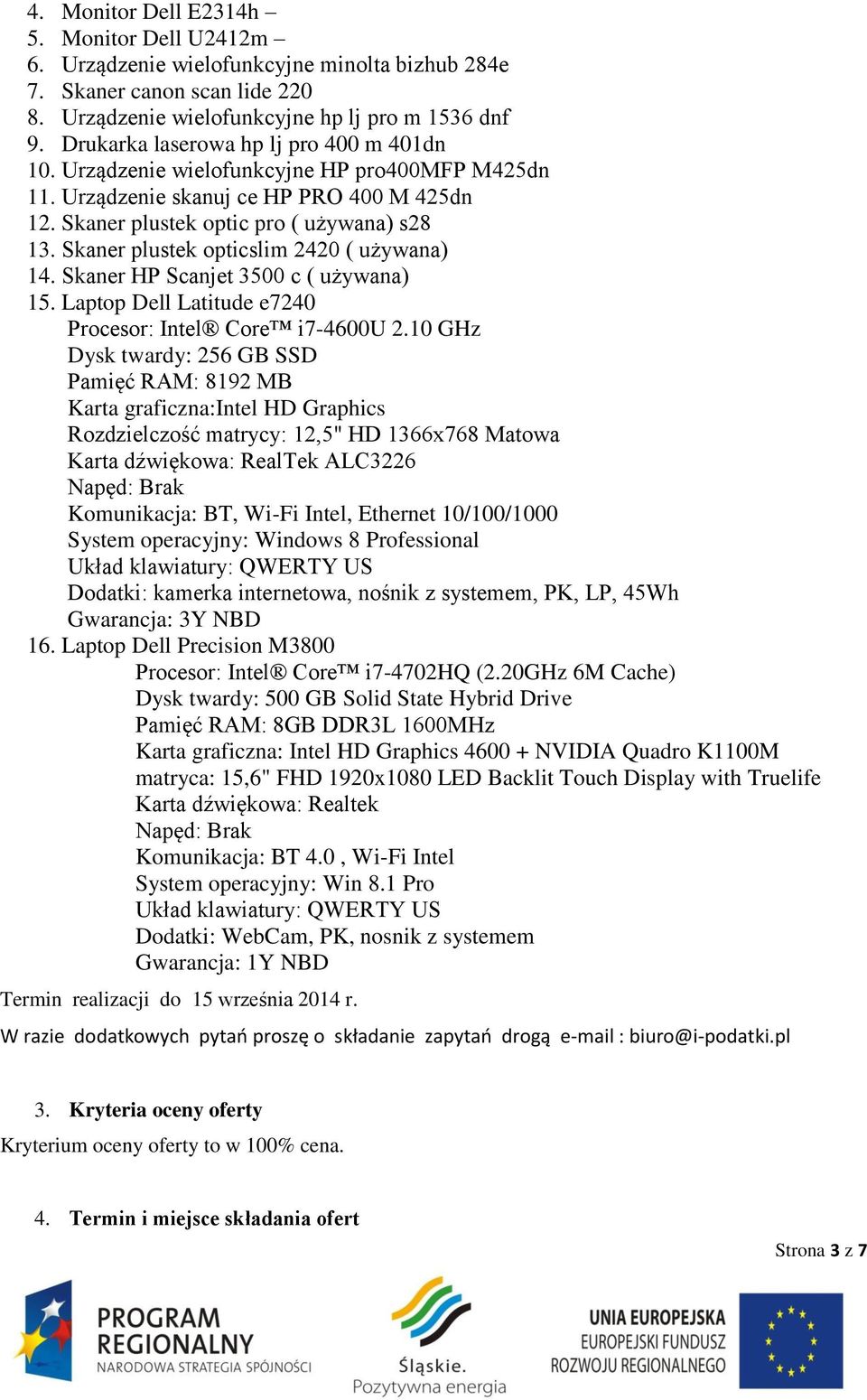 Skaner plustek opticslim 2420 ( używana) 14. Skaner HP Scanjet 3500 c ( używana) 15. Laptop Dell Latitude e7240 Procesor: Intel Core i7-4600u 2.