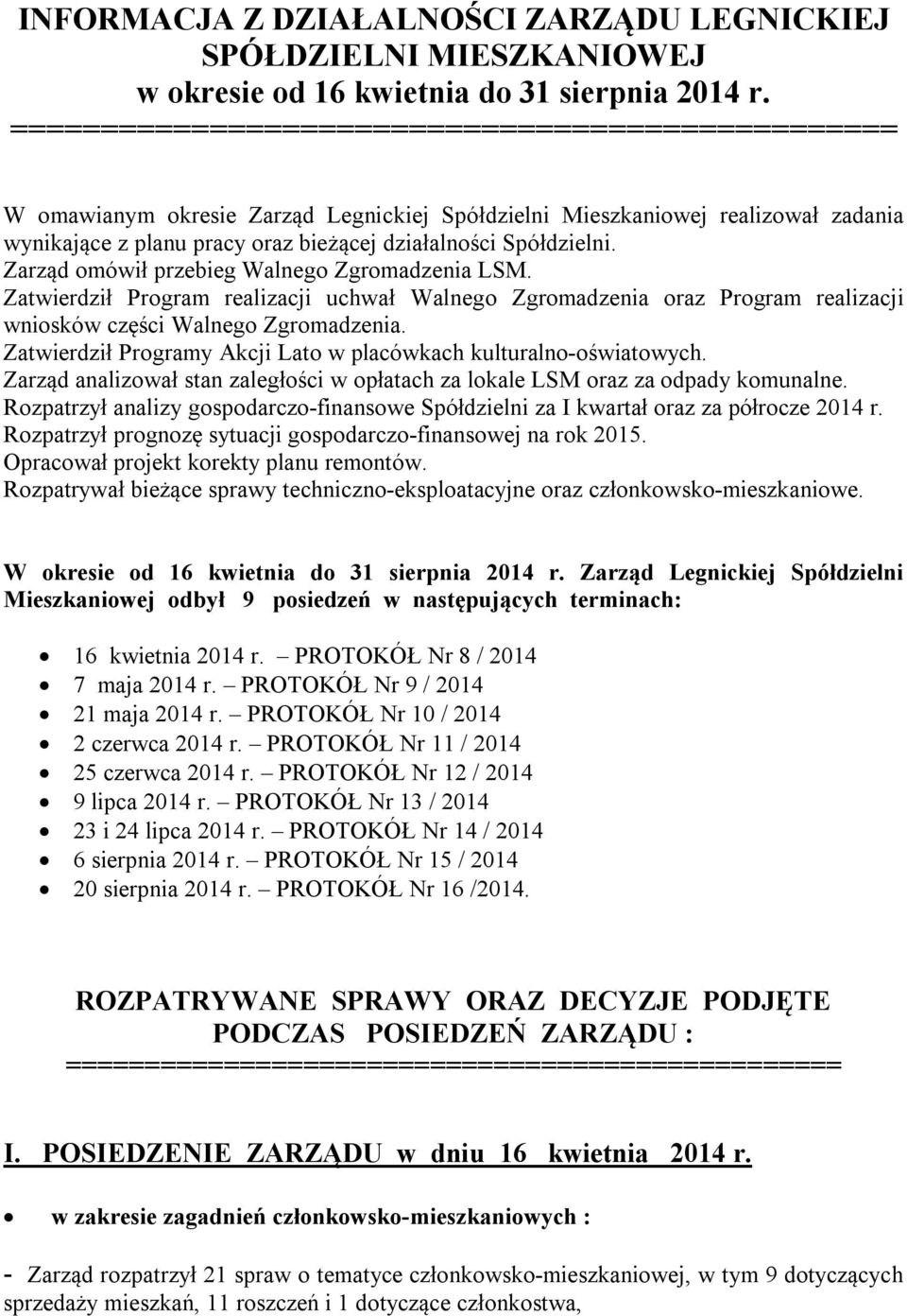 Zarząd omówił przebieg Walnego Zgromadzenia LSM. Zatwierdził Program realizacji uchwał Walnego Zgromadzenia oraz Program realizacji wniosków części Walnego Zgromadzenia.