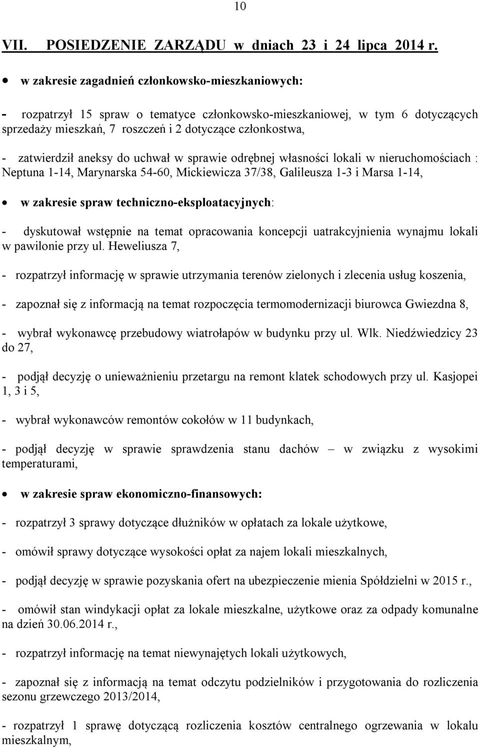 zatwierdził aneksy do uchwał w sprawie odrębnej własności lokali w nieruchomościach : Neptuna 1-14, Marynarska 54-60, Mickiewicza 37/38, Galileusza 1-3 i Marsa 1-14, w zakresie spraw