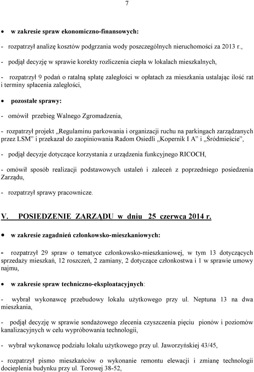 zaległości, pozostałe sprawy: - omówił przebieg Walnego Zgromadzenia, - rozpatrzył projekt Regulaminu parkowania i organizacji ruchu na parkingach zarządzanych przez LSM i przekazał do zaopiniowania