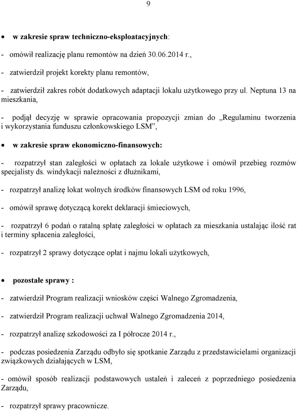 Neptuna 13 na mieszkania, - podjął decyzję w sprawie opracowania propozycji zmian do Regulaminu tworzenia i wykorzystania funduszu członkowskiego LSM, w zakresie spraw ekonomiczno-finansowych: -