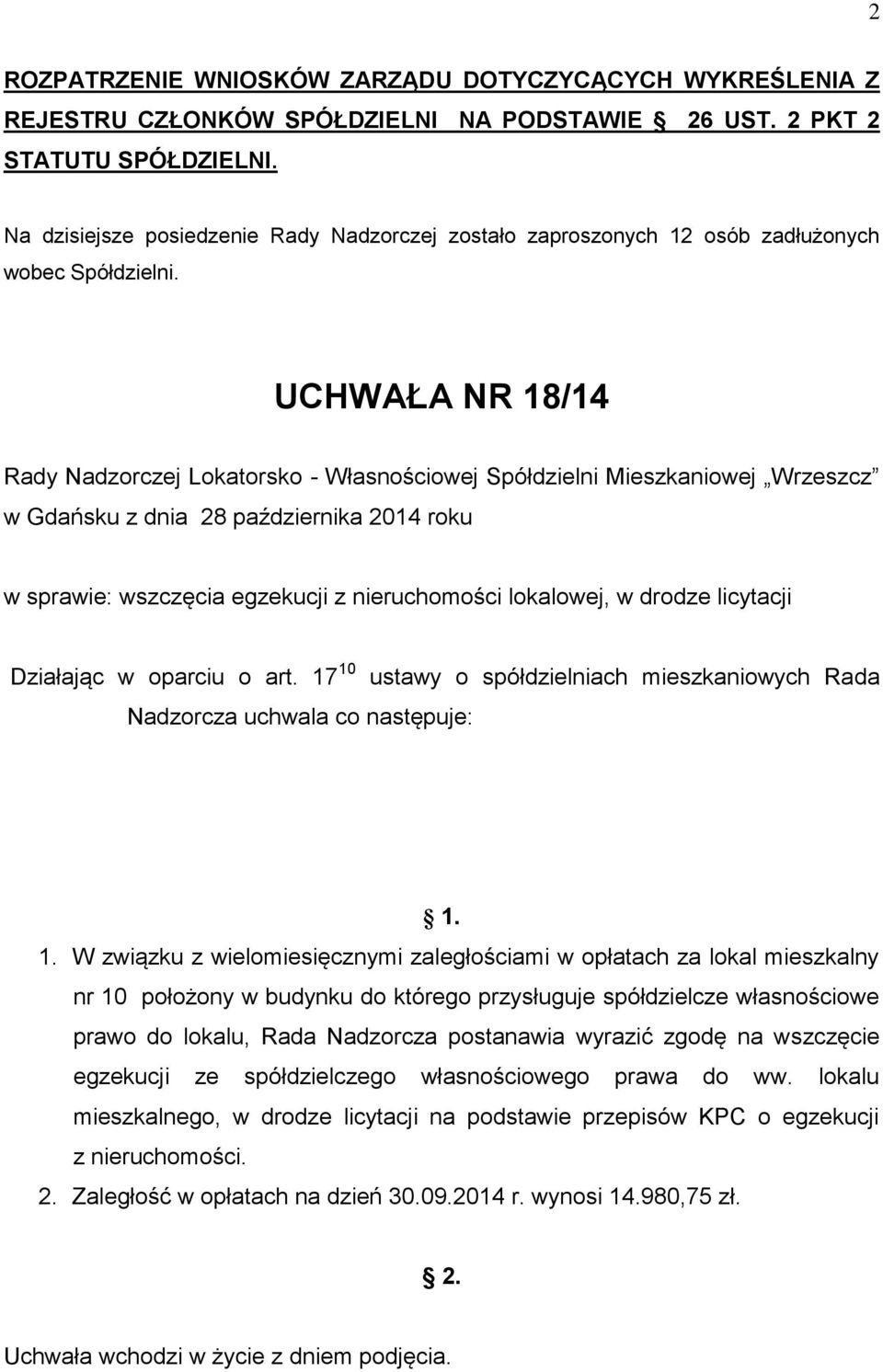 UCHWAŁA NR 18/14 Rady Nadzorczej Lokatorsko - Własnościowej Spółdzielni Mieszkaniowej Wrzeszcz w Gdańsku z dnia 28 października 2014 roku w sprawie: wszczęcia egzekucji z nieruchomości lokalowej, w