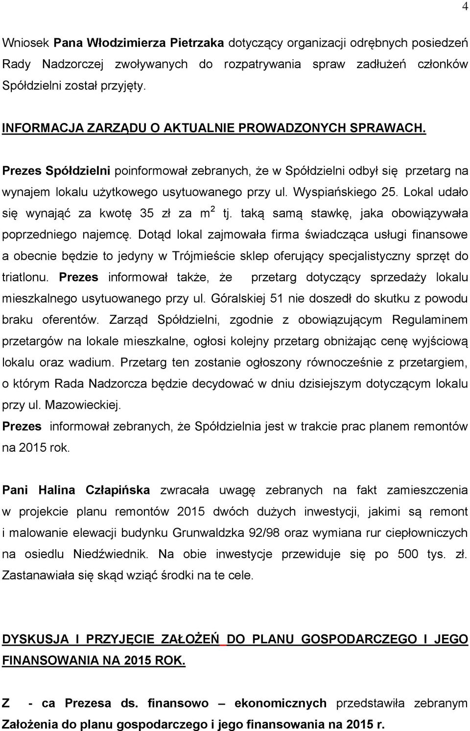 Wyspiańskiego 25. Lokal udało się wynająć za kwotę 35 zł za m 2 tj. taką samą stawkę, jaka obowiązywała poprzedniego najemcę.