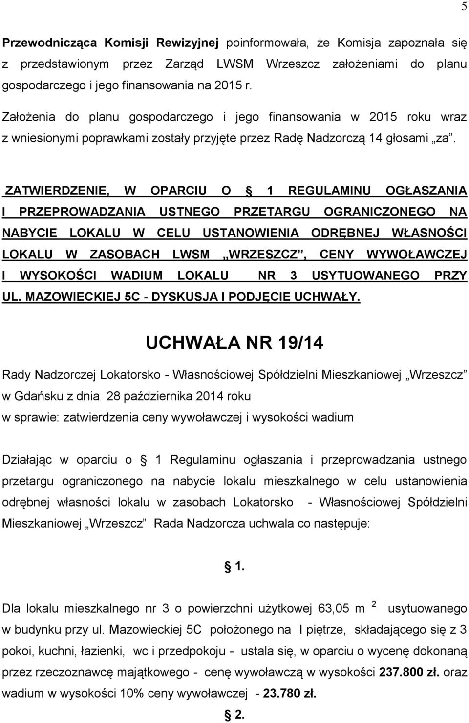 ZATWIERDZENIE, W OPARCIU O 1 REGULAMINU OGŁASZANIA I PRZEPROWADZANIA USTNEGO PRZETARGU OGRANICZONEGO NA NABYCIE LOKALU W CELU USTANOWIENIA ODRĘBNEJ WŁASNOŚCI LOKALU W ZASOBACH LWSM WRZESZCZ, CENY