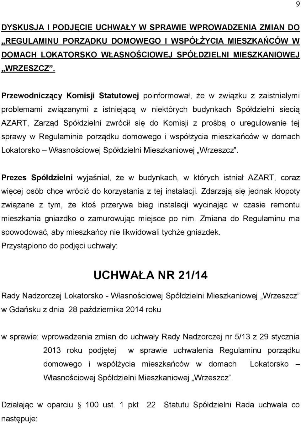 Komisji z prośbą o uregulowanie tej sprawy w Regulaminie porządku domowego i współżycia mieszkańców w domach Lokatorsko Własnościowej Spółdzielni Mieszkaniowej Wrzeszcz.