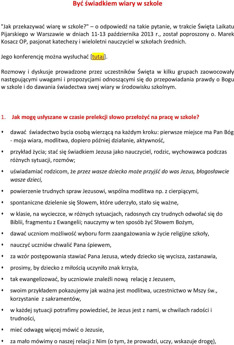 Rozmowy i dyskusje prowadzone przez uczestników Święta w kilku grupach zaowocowały następującymi uwagami i propozycjami odnoszącymi się do przepowiadania prawdy o Bogu w szkole i do dawania