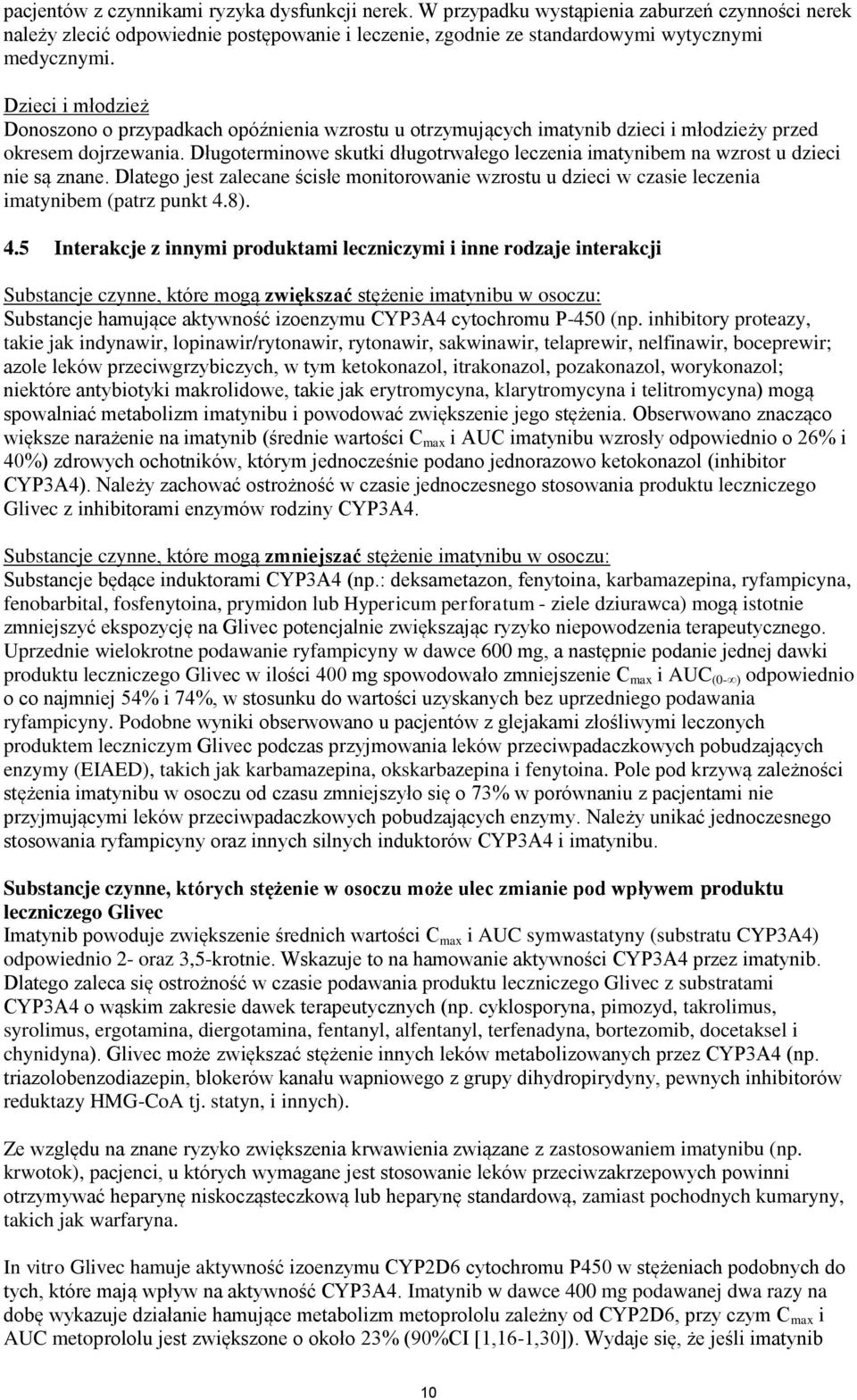 Długoterminowe skutki długotrwałego leczenia imatynibem na wzrost u dzieci nie są znane. Dlatego jest zalecane ścisłe monitorowanie wzrostu u dzieci w czasie leczenia imatynibem (patrz punkt 4.