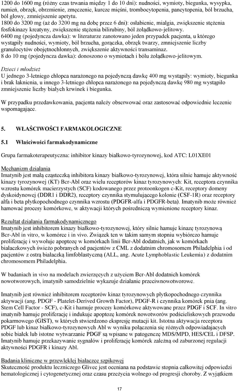 1800 do 3200 mg (aż do 3200 mg na dobę przez 6 dni): osłabienie, mialgia, zwiększenie stężenia fosfokinazy kreatyny, zwiększenie stężenia bilirubiny, ból żołądkowo-jelitowy.