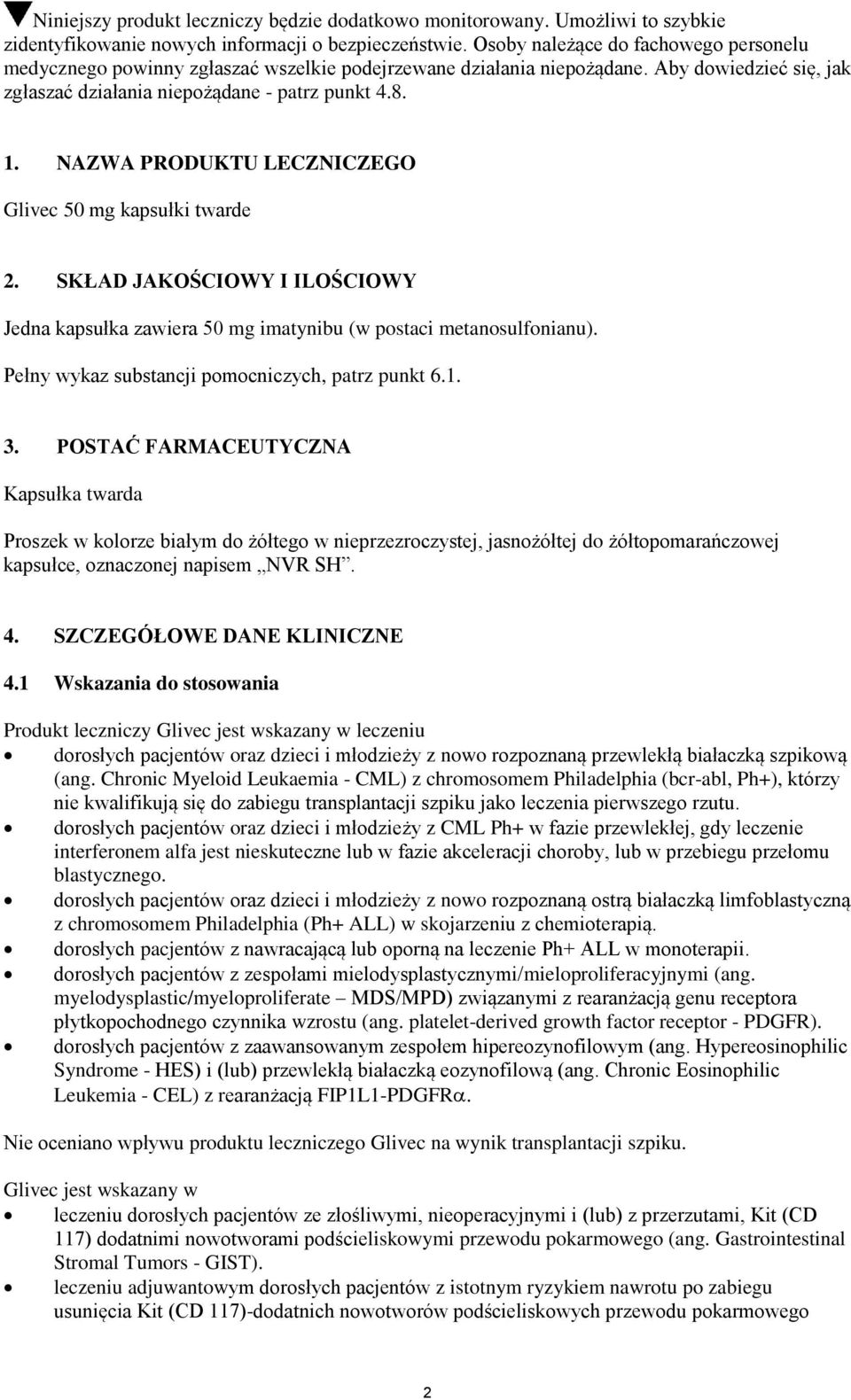 NAZWA PRODUKTU LECZNICZEGO Glivec 50 mg kapsułki twarde 2. SKŁAD JAKOŚCIOWY I ILOŚCIOWY Jedna kapsułka zawiera 50 mg imatynibu (w postaci metanosulfonianu).