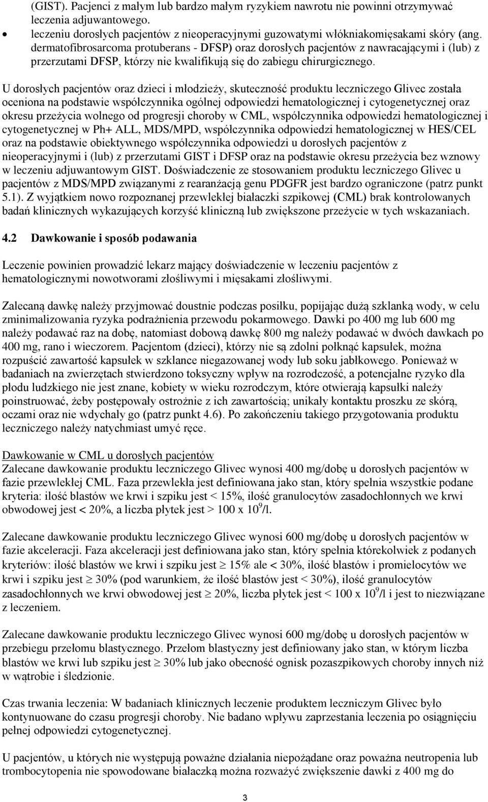 U dorosłych pacjentów oraz dzieci i młodzieży, skuteczność produktu leczniczego Glivec została oceniona na podstawie współczynnika ogólnej odpowiedzi hematologicznej i cytogenetycznej oraz okresu