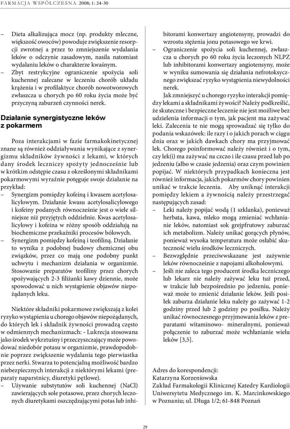 Zbyt restrykcyjne ograniczenie spożycia soli kuchennej zalecane w leczeniu chorób układu krążenia i w profilaktyce chorób nowotworowych zwłaszcza u chorych po 60 roku życia może być przyczyną