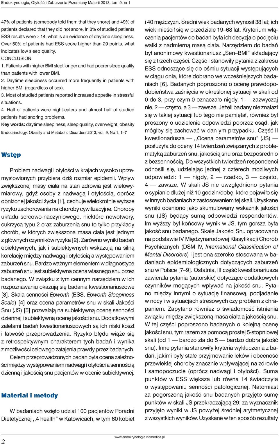 Patients with higher BMI slept longer and had poorer sleep quality than patients with lower BMI. 2. Daytime sleepiness occurred more frequently in patients with higher BMI (regardless of sex). 3.