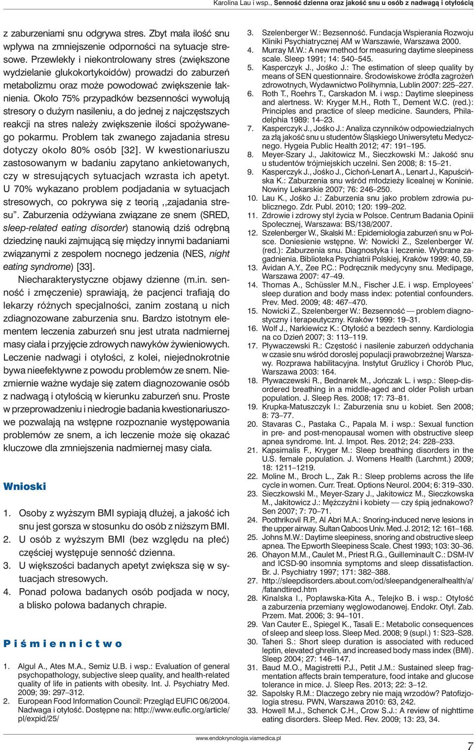 Około 75% przypadków bezsenności wywołują stresory o dużym nasileniu, a do jednej z najczęstszych reakcji na stres należy zwiększenie ilości spożywanego pokarmu.