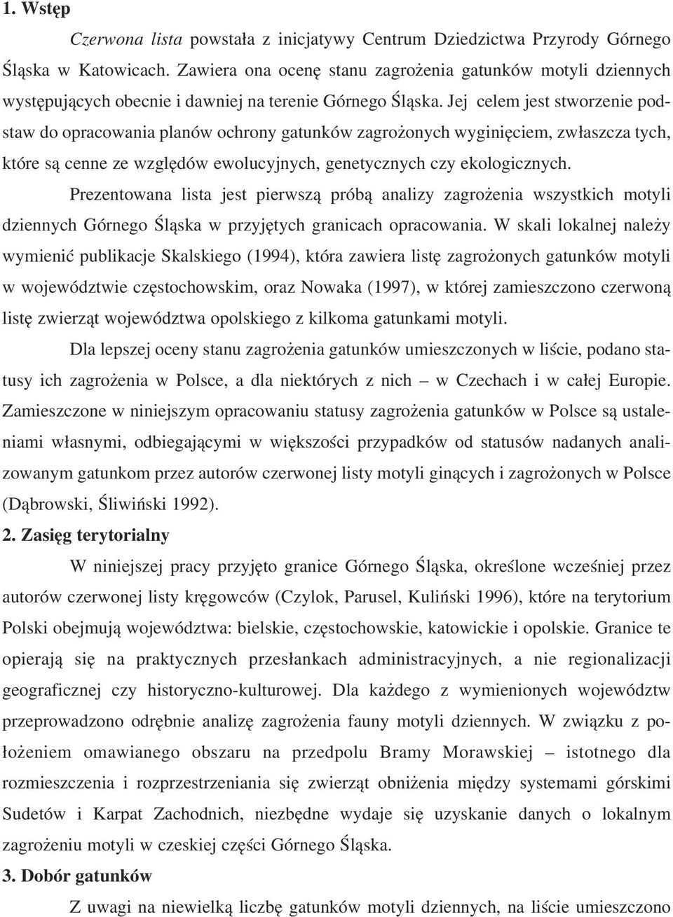 Jej celem jest stworzenie pod staw do opracowania planów ochrony gatunków zagrożonych wyginięciem, zwłaszcza tych, które są cenne ze względów ewolucyjnych, genetycznych czy ekologicznych.