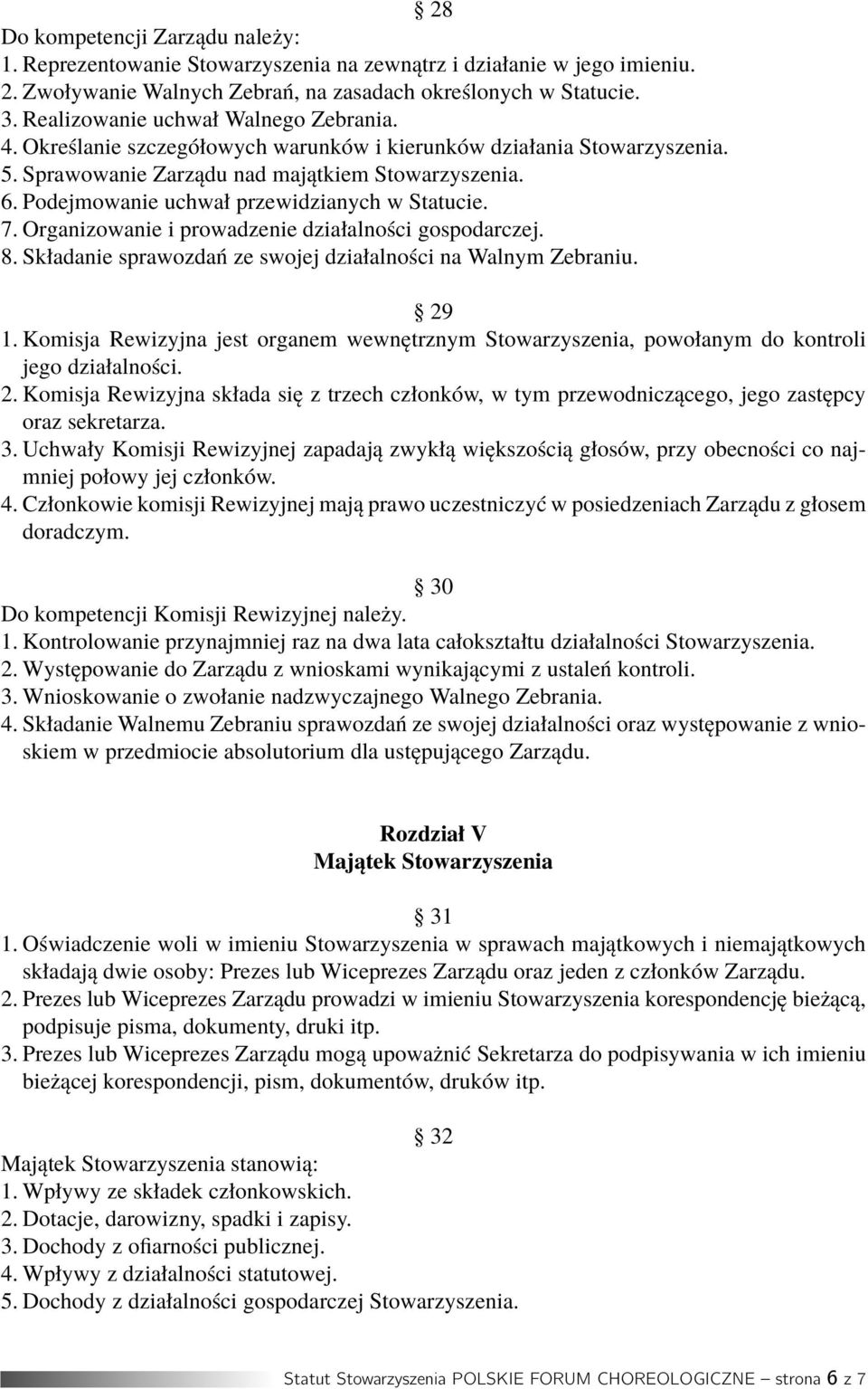 Podejmowanie uchwał przewidzianych w Statucie. 7. Organizowanie i prowadzenie działalności gospodarczej. 8. Składanie sprawozdań ze swojej działalności na Walnym Zebraniu. 29 1.