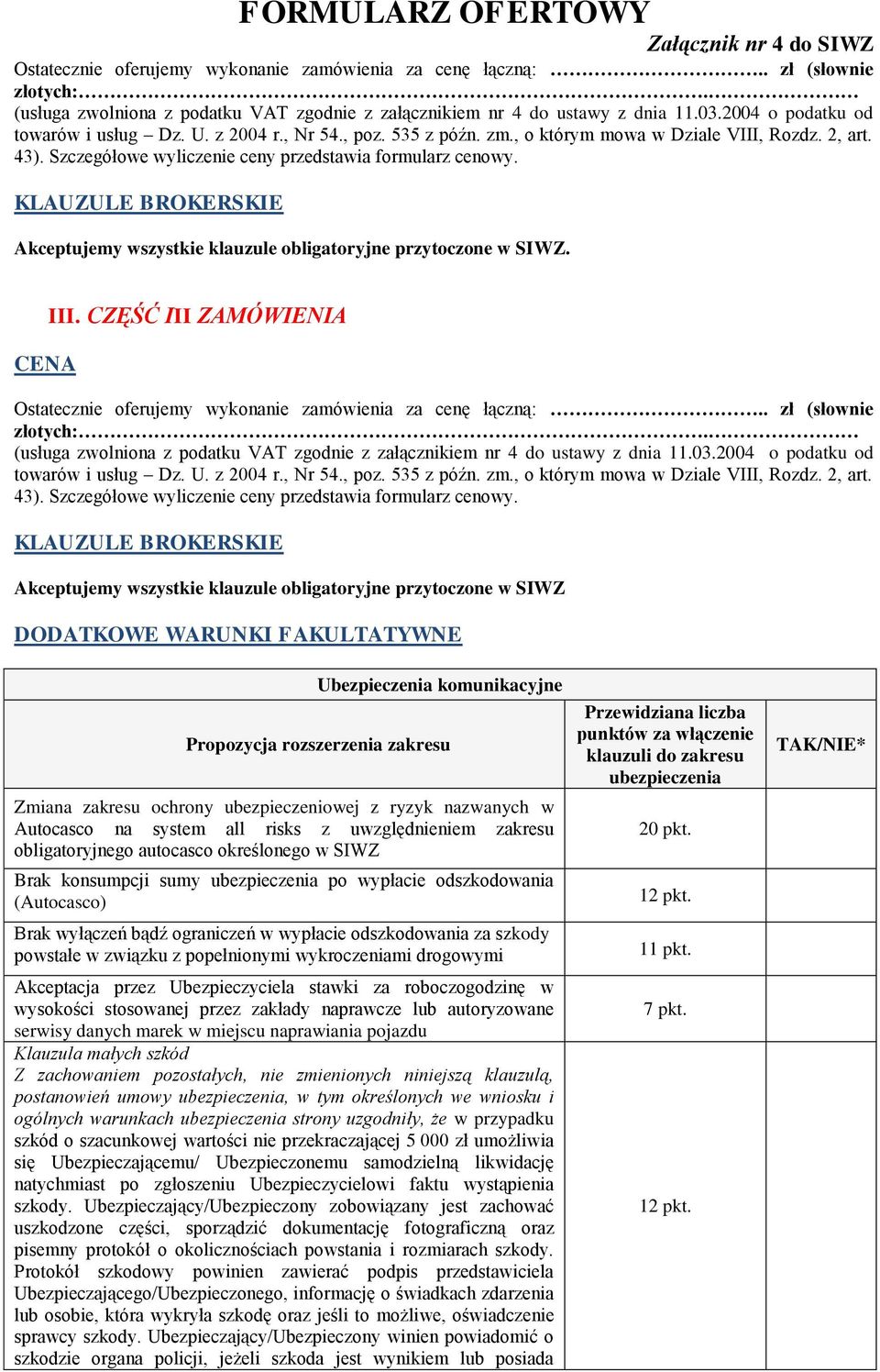 KLAUZULE BROKERSKIE Akceptujemy wszystkie klauzule obligatoryjne przytoczone w SIWZ. CENA III.