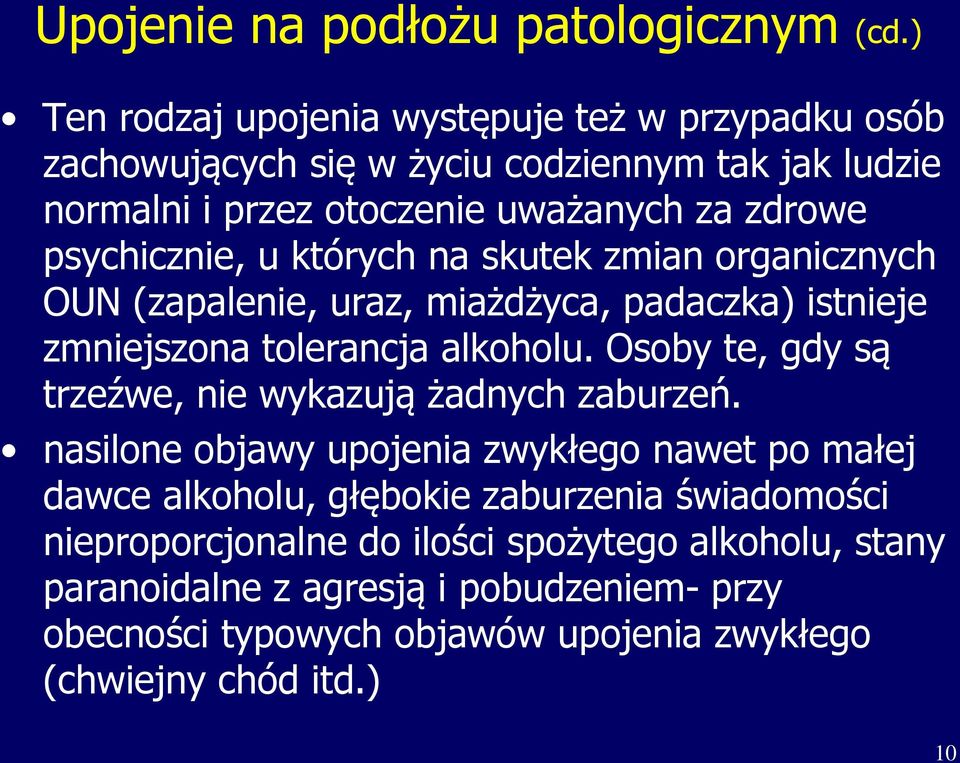 psychicznie, u których na skutek zmian organicznych OUN (zapalenie, uraz, miażdżyca, padaczka) istnieje zmniejszona tolerancja alkoholu.