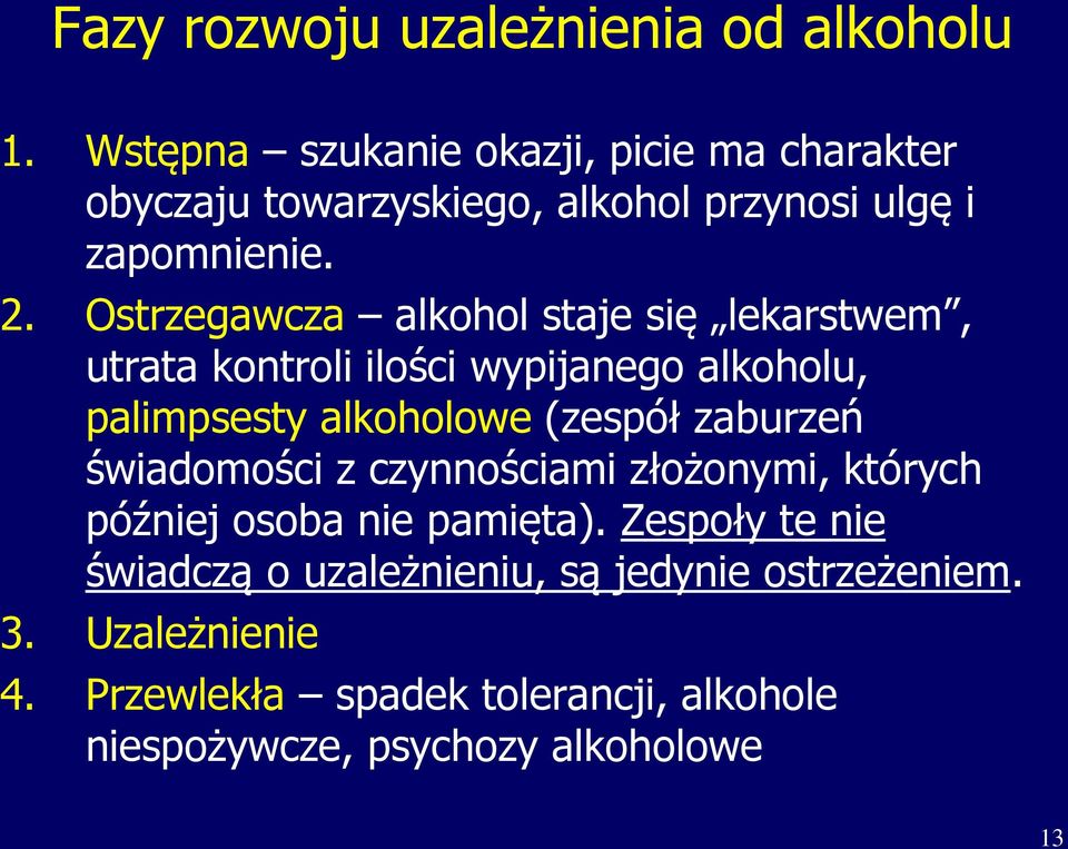 Ostrzegawcza alkohol staje się lekarstwem, utrata kontroli ilości wypijanego alkoholu, palimpsesty alkoholowe (zespół zaburzeń