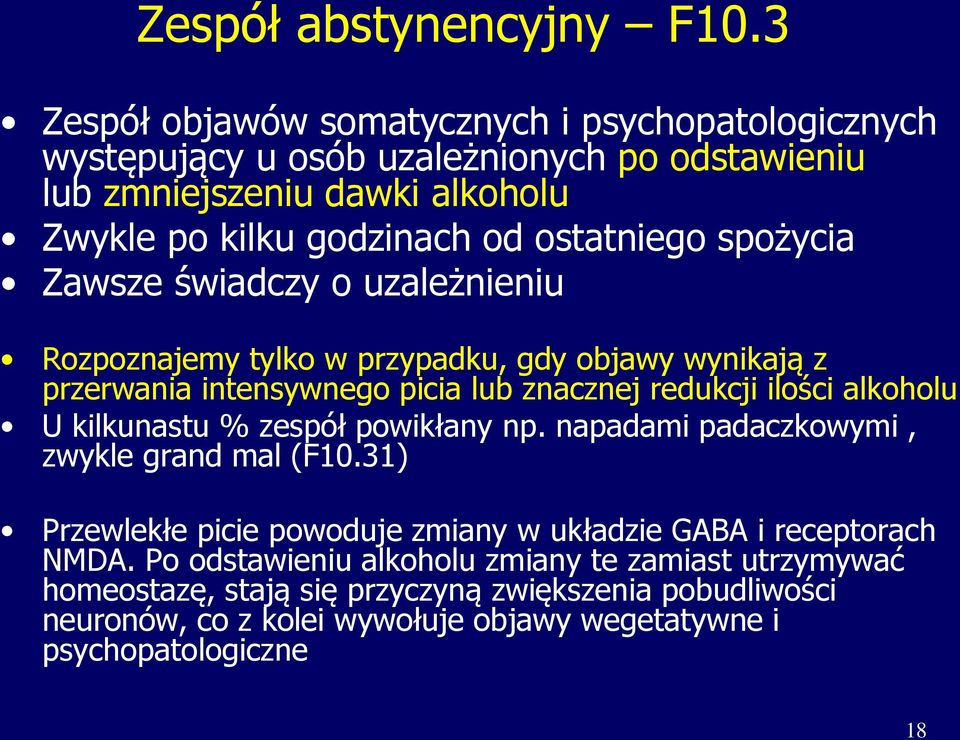 spożycia Zawsze świadczy o uzależnieniu Rozpoznajemy tylko w przypadku, gdy objawy wynikają z przerwania intensywnego picia lub znacznej redukcji ilości alkoholu U