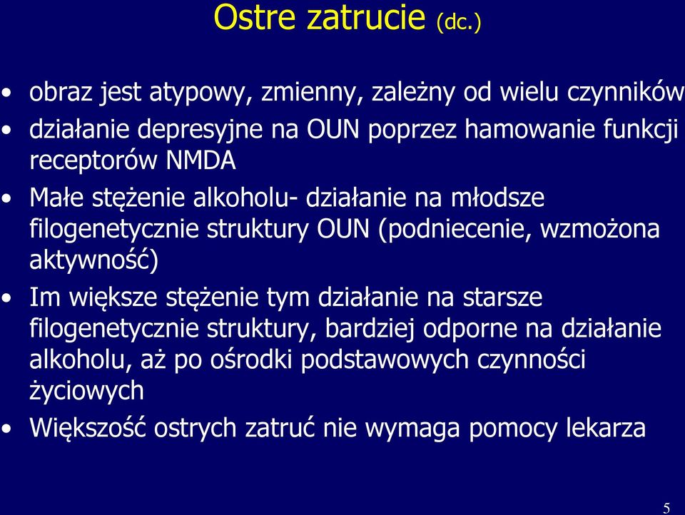 receptorów NMDA Małe stężenie alkoholu- działanie na młodsze filogenetycznie struktury OUN (podniecenie, wzmożona