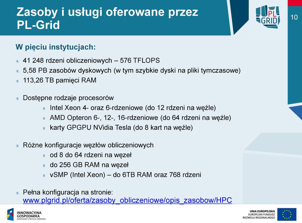 12-, 16-rdzeniowe (do 64 rdzeni na węźle) karty GPGPU NVidia Tesla (do 8 kart na węźle) Różne konfiguracje węzłów obliczeniowych od 8 do 64 rdzeni na