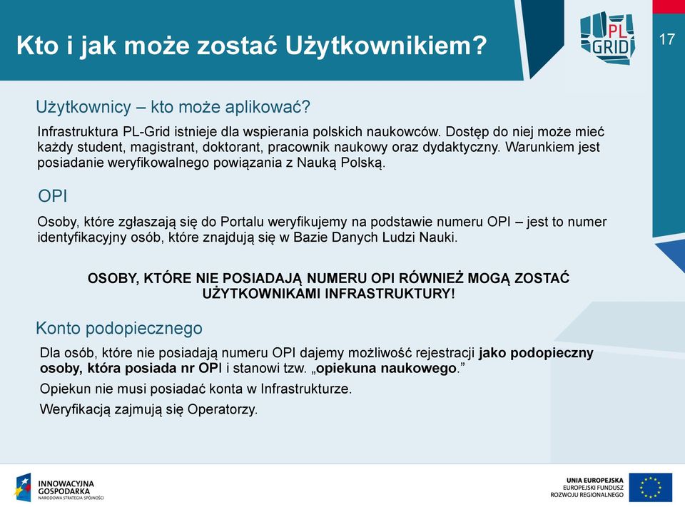 OPI Osoby, które zgłaszają się do Portalu weryfikujemy na podstawie numeru OPI jest to numer identyfikacyjny osób, które znajdują się w Bazie Danych Ludzi Nauki.