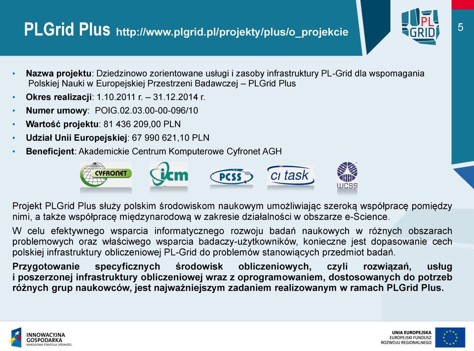 realizacji: 1.10.2011 r. 31.12.2014 r. Numer umowy: POIG.02.03.