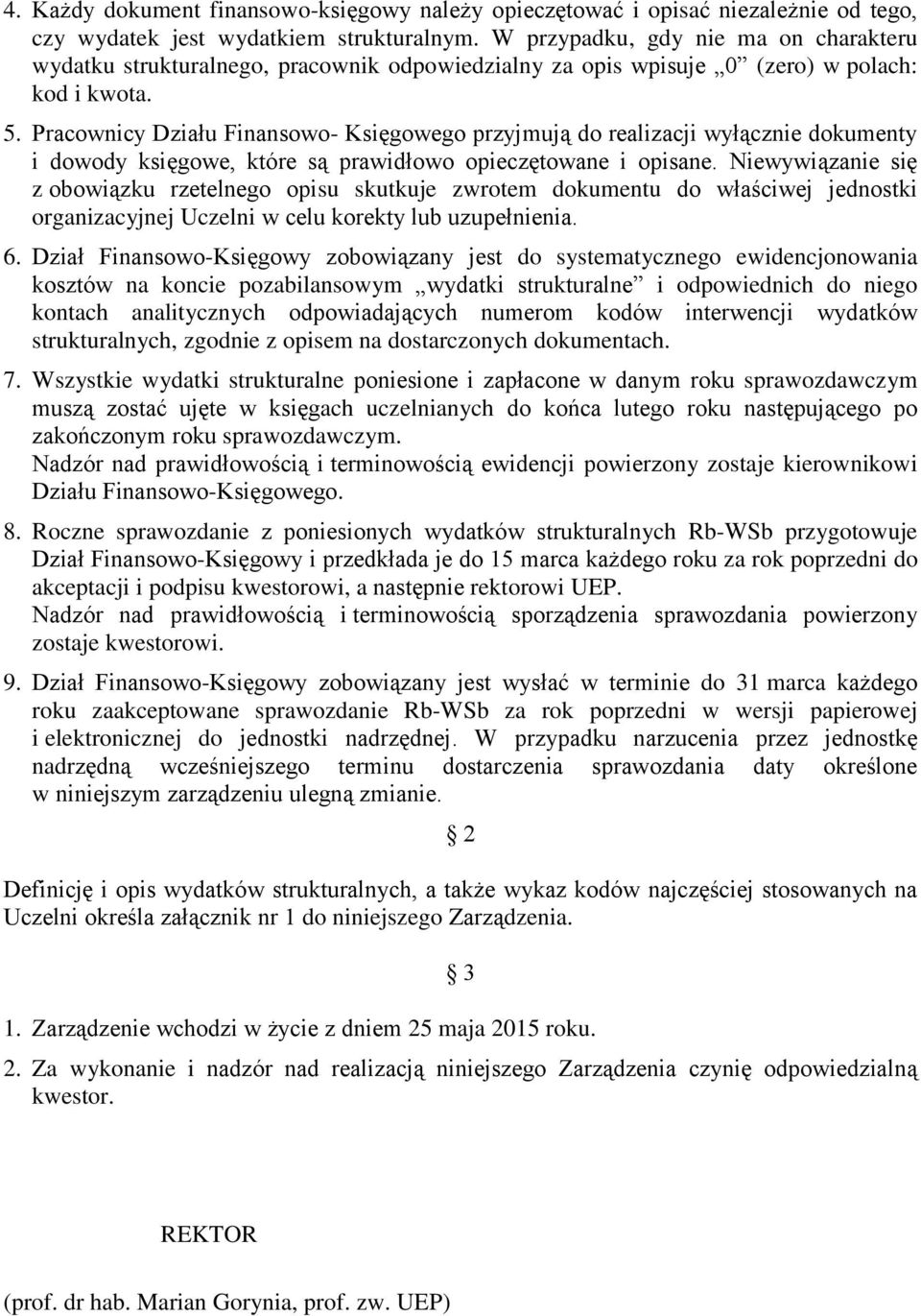 Pracownicy Działu Finansowo- Księgowego przyjmują do realizacji wyłącznie dokumenty i dowody księgowe, które są prawidłowo opieczętowane i opisane.