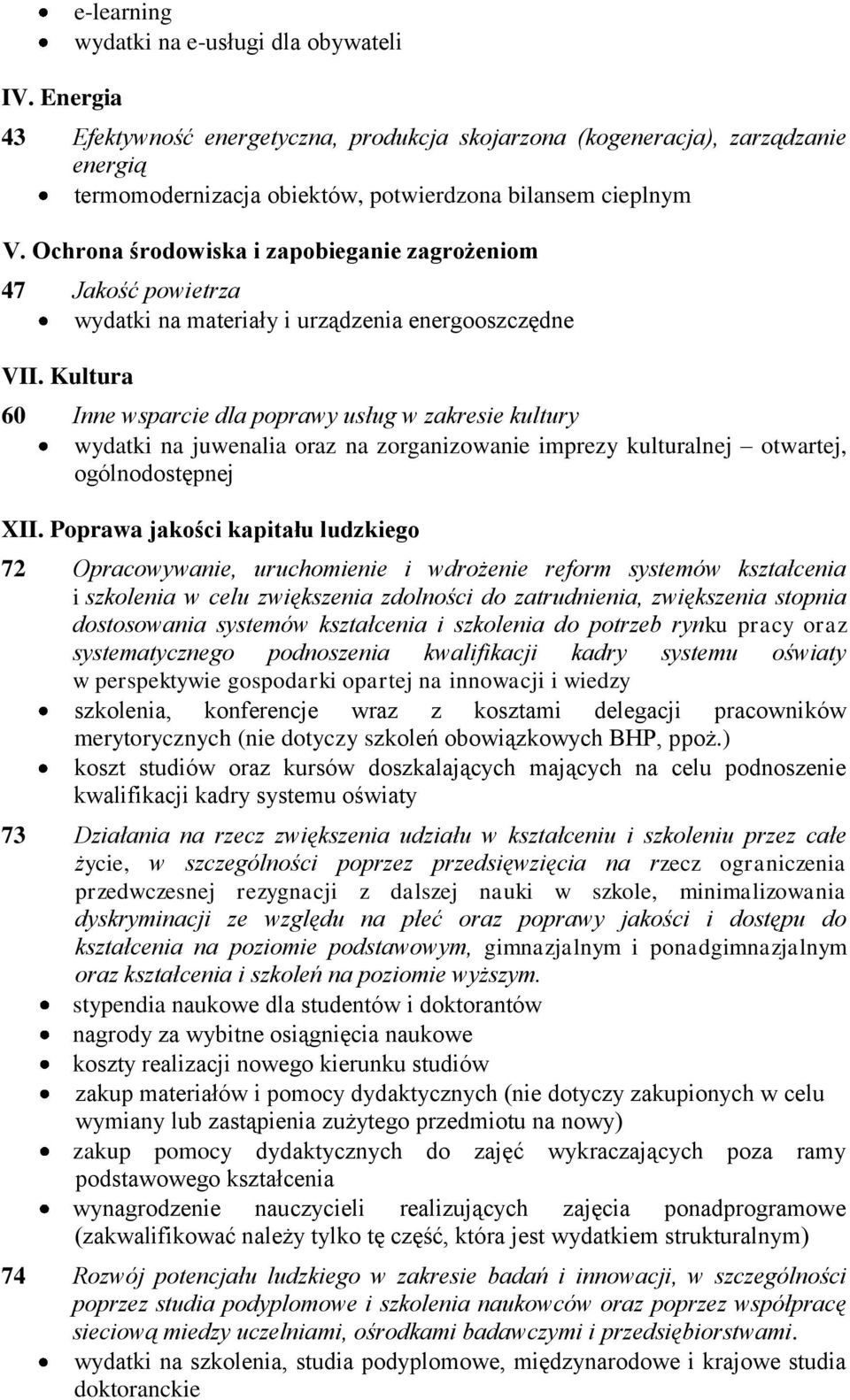 Kultura 60 Inne wsparcie dla poprawy usług w zakresie kultury wydatki na juwenalia oraz na zorganizowanie imprezy kulturalnej otwartej, ogólnodostępnej XII.